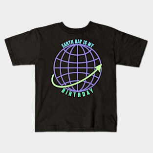 Earth Day is My Birthday Kids T-Shirt